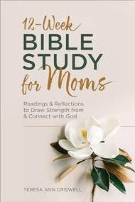 12-Week Bible Study for Moms (Readings & Reflections to Draw Strength From & Connect with God) by Teresa Ann Criswell, 9781685391447
