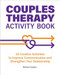 Couples Therapy Activity Book (65 Creative Activities to Improve Communication and Strengthen Your Relationship) by Melissa Fulgieri LCSW, 9781685391720