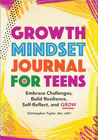 Growth Mindset Journal for Teens (Embrace Challenges, Build Resilience, Self-Reflect, and Grow) by Christopher Taylor, 9781685392420