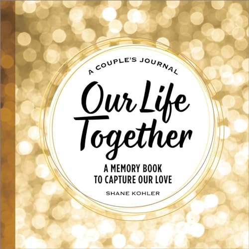 A Couple's Journal: Our Life Together (A Memory Book to Capture Our Love) by Shane Kohler, 9781685392697