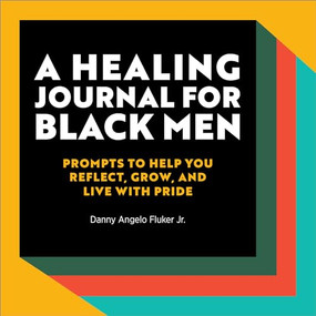 A Healing Journal for Black Men (Prompts to Help You Reflect, Grow, and Live With Pride) by Danny Angelo Fluker Jr., 9781685393403