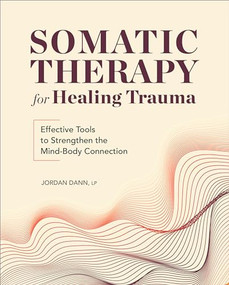 Somatic Therapy for Healing Trauma (Effective Tools to Strengthen the Mind-Body Connection) by Jordan Dann, 9781685393779