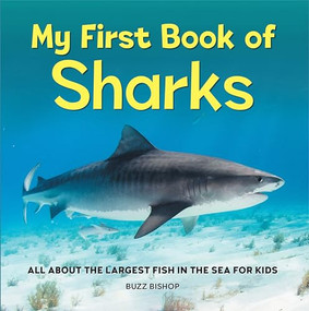 My First Book of Sharks (All About the Largest Fish in the Sea for Kids) by Buzz Bishop, 9781685394530