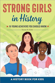 Strong Girls in History (15 Young Achievers You Should Know) by Susan B. Katz, 9781685395025