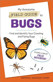 My Awesome Field Guide to Bugs (Find and Identify Your Crawling and Flying Bugs) by Krystal Monique Toney, 9781685395520