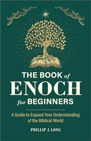The Book of Enoch for Beginners (A Guide to Expand Your Understanding of the Biblical World) by Phillip J. Long, 9781685396459