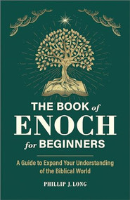 The Book of Enoch for Beginners (A Guide to Expand Your Understanding of the Biblical World) by Phillip J. Long, 9781685396459