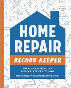 Home Repair Record Keeper (Includes Schedules and Maintenance Logs) by Mary Lindloff The Handcrafted Haven, 9781685396596