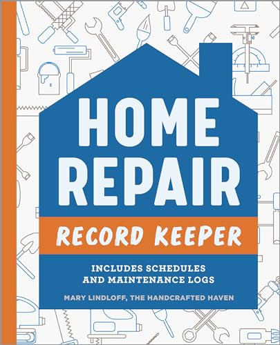 Home Repair Record Keeper (Includes Schedules and Maintenance Logs) by Mary Lindloff The Handcrafted Haven, 9781685396596