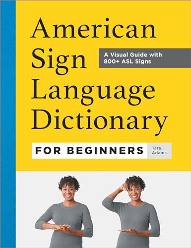 American Sign Language Dictionary for Beginners (A Visual Guide with 800+ ASL Signs) by Tara Adams, 9781685397029