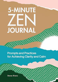 5-Minute Zen Journal (Prompts and Practices for Achieving Clarity and Calm) by Steven Rivera, 9781685397050