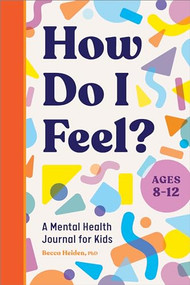 How Do I Feel? (A Mental Health Journal for Kids) by Becca Heiden PhD, 9781685397210