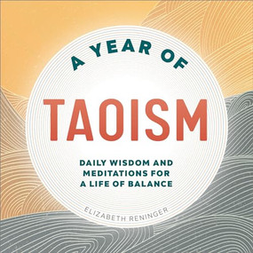 A Year of Taoism (Daily Wisdom and Meditations for a Life of Balance) by Elizabeth Reninger, 9781685397296