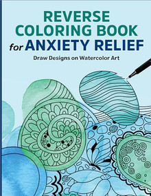 Reverse Coloring Book for Anxiety Relief (Draw Designs on Watercolor Art) by Rockridge Press, 9781685397692