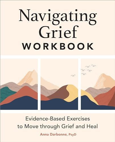 Navigating Grief Workbook (Evidence-Based Exercises to Move through Grief and Heal) by Anna Darbonne PsyD, 9781685398071