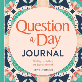 Question a Day Journal (365 Days to Reflect and Express Yourself) by Jaclyn Musselman, 9781685398088