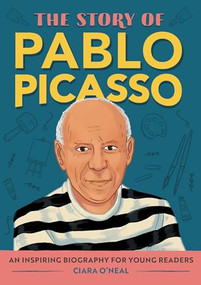 The Story of Pablo Picasso (An Inspiring Biography for Young Readers) by Ciara O'Neal, 9781685398651