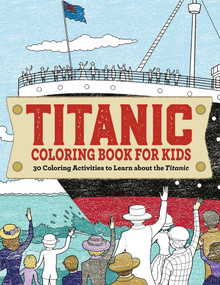 Titanic Coloring Book for Kids (30 Coloring Activities to Learn About the Titanic) by Rockridge Press, 9781685398880