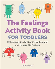 The Feelings Activity Book for Toddlers (50 Fun Activities to Identify, Understand, and Manage Big Feelings) by Stacy Spensley, 9781685398941