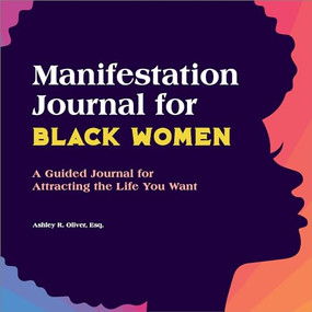 Manifestation Journal for Black Women (A Guided Journal for Attracting the Life You Want) by Ashley Oliver, 9781685399054