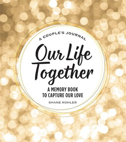 A Couple's Journal: Our Life Together (A Memory Book to Capture Our Love) - 9781685399207 by Shane Kohler, 9781685399207