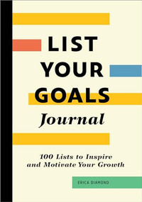 List Your Goals Journal (100 Lists to Inspire and Motivate Your Growth) by Erica Diamond, 9781685399382