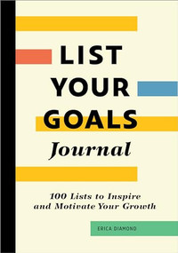List Your Goals Journal (100 Lists to Inspire and Motivate Your Growth) by Erica Diamond, 9781685399382