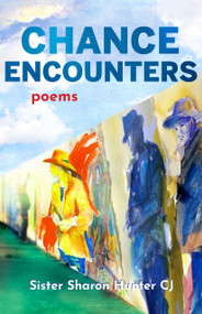 Chance Encounters (Poems) by Sister Sharon Hunter, Sister Anna-Hope Mitchell, 9781640608467