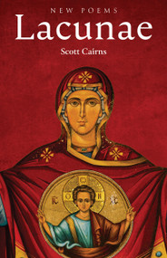 Lacunae (New Poems) by Scott Cairns, 9781640608818