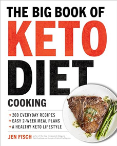 The Big Book of Ketogenic Diet Cooking (200 Everyday Recipes and Easy 2-Week Meal Plans for a Healthy Keto Lifestyle) by Jen Fisch, Julie Smith, 9781939754264