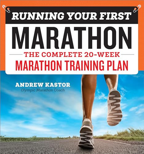 Running Your First Marathon (The Complete 20-Week Marathon Training Plan) by Andrew Kastor, 9781939754301