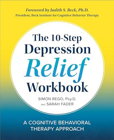The 10-Step Depression Relief Workbook (A Cognitive Behavioral Therapy Approach) by Simon Rego PsyD, Sarah Fader, 9781939754363
