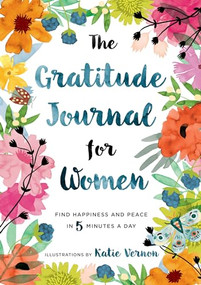 The Gratitude Journal for Women (Find Happiness and Peace in 5 Minutes a Day) by Katherine Furman, Katie Vernon, 9781939754462