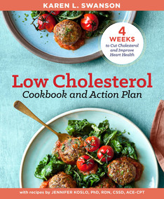 The Low Cholesterol Cookbook and Action Plan (4 Weeks to Cut Cholesterol and Improve Heart Health) by Karen L Swanson, Jennifer Koslo RND, 9781939754646
