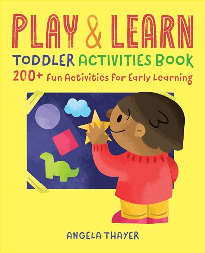 Play & Learn Toddler Activities Book (200+ Fun Activities for Early Learning) by Angela Thayer, 9781939754837