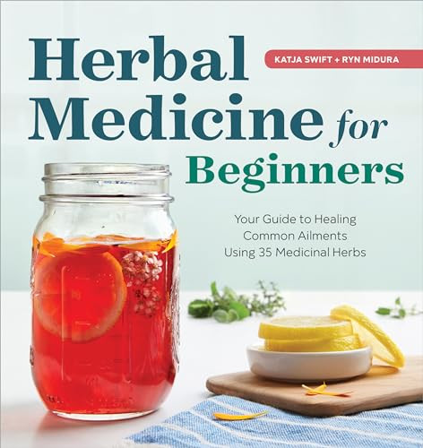 Herbal Medicine for Beginners (Your Guide to Healing Common Ailments with 35 Medicinal Herbs) by Katja Swift, Ryn Midura, 9781939754936