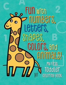 My First Toddler Coloring Book (Fun with Numbers, Letters, Shapes, Colors, and Animals!) by Tanya Emelyanova, 9781939754981