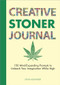 Creative Stoner Journal (150 Mind-Expanding Prompts to Unleash Your Imagination While High) by Olivia Alexander, 9798886080384