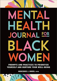 Mental Health Journal for Black Women (Prompts and Practices to Prioritize Yourself and Nurture Your Well-Being) by Mercedes J. Okosi PsyD, 9798886081312