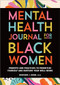 Mental Health Journal for Black Women (Prompts and Practices to Prioritize Yourself and Nurture Your Well-Being) by Mercedes J. Okosi PsyD, 9798886081312