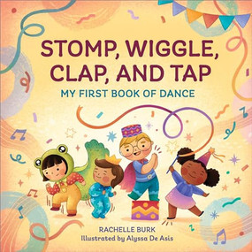 Stomp, Wiggle, Clap, and Tap (My First Book of Dance) - 9798886085280 by Rachelle Burk