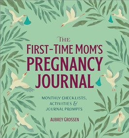 The First-Time Mom's Pregnancy Journal (Monthly Checklists, Activities, & Journal Prompts) by Aubrey Grossen, 9798886085372