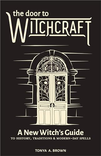 The Door to Witchcraft (A New Witch's Guide to History, Traditions, and Modern-Day Spells) - 9798886086423 by Tonya A. Brown, 9798886086423