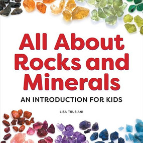 All About Rocks and Minerals (An Introduction for Kids) by Lisa Trusiani, 9798886086515
