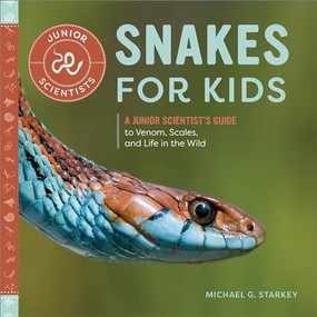 Snakes for Kids (A Junior Scientist's Guide to Venom, Scales, and Life in the Wild) - 9798886086713 by Michael G. Starkey
