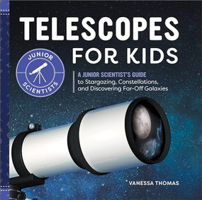 Telescopes for Kids (A Junior Scientist's Guide to Stargazing, Constellations, and Discovering Far-Off Galaxies) - 9798886086751 by Vanessa Thomas