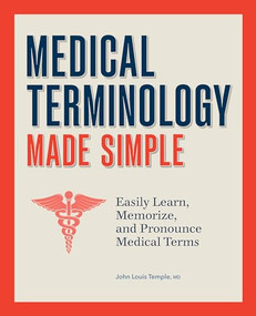 Medical Terminology Made Simple (Easily Learn, Memorize, and Pronounce Medical Terms) by Dr. John Temple MD, 9798886087956