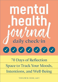 Mental Health Journal: Daily Check-In (70 Days of Reflection Space to Track Your Moods, Intentions, and Well-Being) by Taylor M. Ham MS, LMFT, 9798886088762