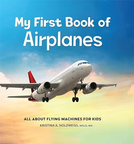 My First Book of Airplanes (All About Flying Machines for Kids) - 9798886089165 by Kristina A. Holzweiss MSLIS, MA