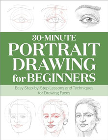 30-Minute Portrait Drawing for Beginners (Easy Step-by-Step Lessons and Techniques for Drawing Faces) by Rockridge Press, 9798886500479